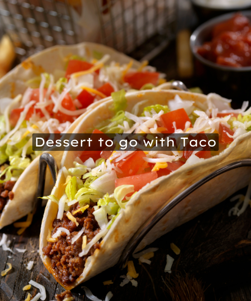 Dessert to go with Taco
